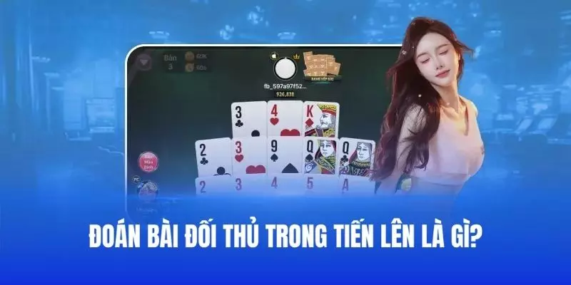 Giải thích định nghĩa về đoán bài đối thủ trong Tiến Lên