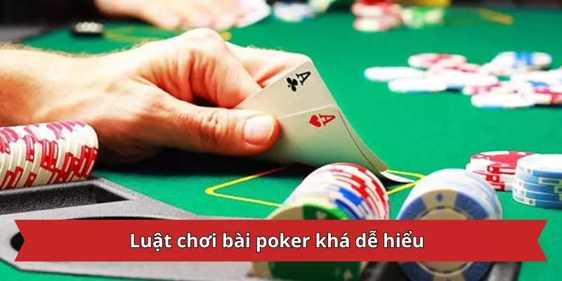 Luật chơi bài poker khá dễ hiểu