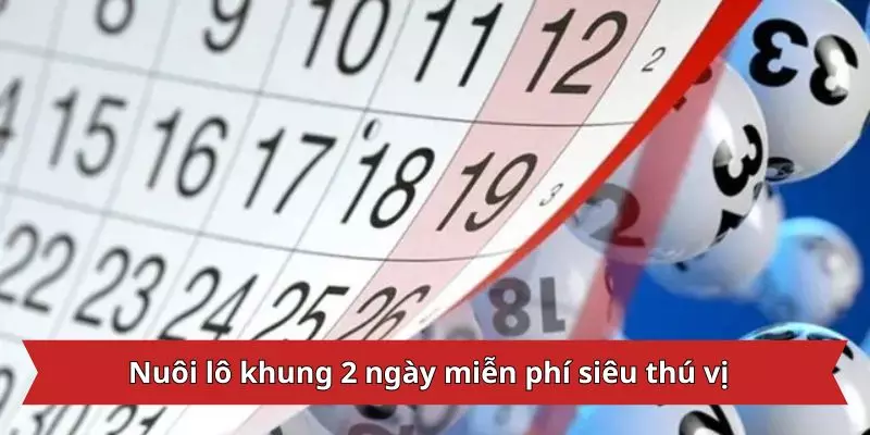 Nuôi lô khung 2 ngày miễn phí siêu thú vị