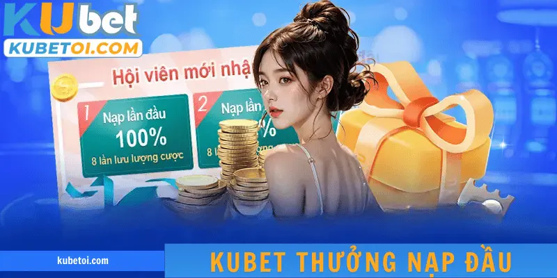 Kubet thưởng nạp đầu