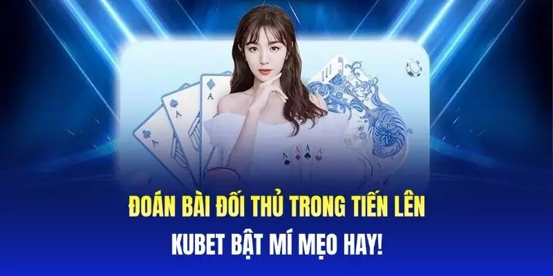 Đoán bài đối thủ trong Tiến Lên